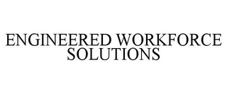 ENGINEERED WORKFORCE SOLUTIONS