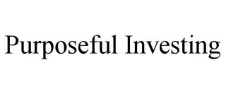 PURPOSEFUL INVESTING