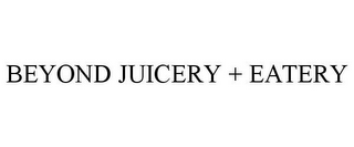 BEYOND JUICERY + EATERY