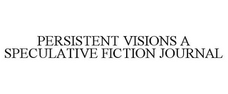 PERSISTENT VISIONS A SPECULATIVE FICTION JOURNAL