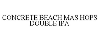 CONCRETE BEACH MAS HOPS DOUBLE IPA