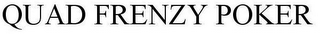 QUAD FRENZY POKER