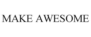 MAKE AWESOME