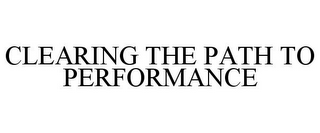 CLEARING THE PATH TO PERFORMANCE