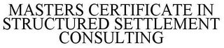 MASTERS CERTIFICATE IN STRUCTURED SETTLEMENT CONSULTING