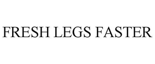 FRESH LEGS FASTER