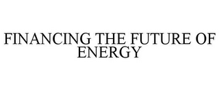 FINANCING THE FUTURE OF ENERGY