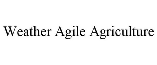 WEATHER AGILE AGRICULTURE