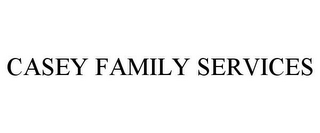 CASEY FAMILY SERVICES