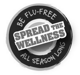 SPREAD THE WELLNESS BE FLU-FREE ALL SEASON LONG