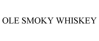 OLE SMOKY WHISKEY