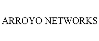 ARROYO NETWORKS