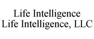 LIFE INTELLIGENCE LIFE INTELLIGENCE, LLC