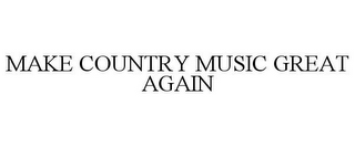 MAKE COUNTRY MUSIC GREAT AGAIN