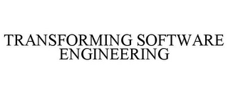 TRANSFORMING SOFTWARE ENGINEERING