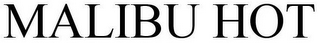 MALIBU HOT