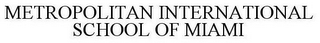METROPOLITAN INTERNATIONAL SCHOOL OF MIAMI
