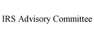 IRS ADVISORY COMMITTEE