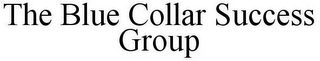 THE BLUE COLLAR SUCCESS GROUP