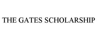 THE GATES SCHOLARSHIP