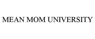 MEAN MOM UNIVERSITY