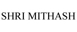 SHRI MITHASH