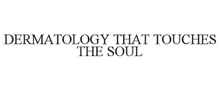 DERMATOLOGY THAT TOUCHES THE SOUL