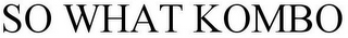SO WHAT KOMBO