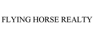 FLYING HORSE REALTY