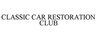 CLASSIC CAR RESTORATION CLUB