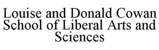 LOUISE AND DONALD COWAN SCHOOL OF LIBERAL ARTS AND SCIENCES