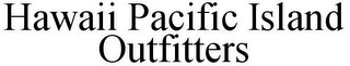 HAWAII PACIFIC ISLAND OUTFITTERS