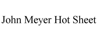 JOHN MEYER HOT SHEET