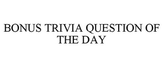 BONUS TRIVIA QUESTION OF THE DAY