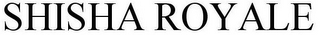 SHISHA ROYALE