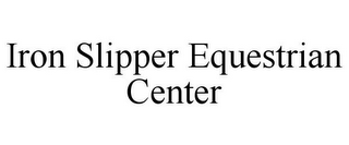 IRON SLIPPER EQUESTRIAN CENTER