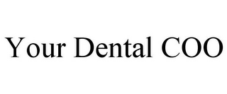 YOUR DENTAL COO