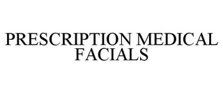 PRESCRIPTION MEDICAL FACIALS