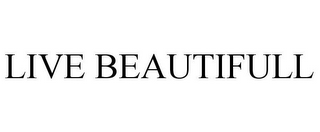 LIVE BEAUTIFULL