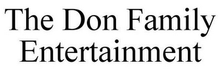 THE DON FAMILY ENTERTAINMENT