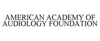 AMERICAN ACADEMY OF AUDIOLOGY FOUNDATION