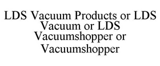 LDS VACUUM PRODUCTS OR LDS VACUUM OR LDS VACUUMSHOPPER OR VACUUMSHOPPER