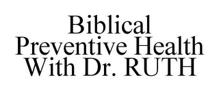 BIBLICAL PREVENTIVE HEALTH WITH DR. RUTH