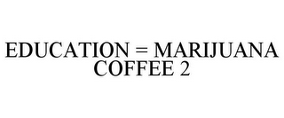 EDUCATION = MARIJUANA COFFEE 2