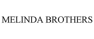 MELINDA BROTHERS