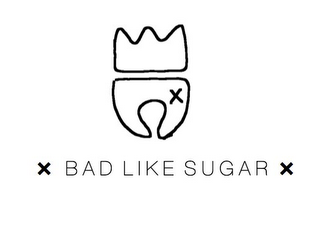 BAD LIKE SUGAR