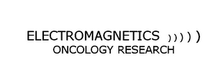 ELECTROMAGNETICS ONCOLOGY RESEARCH