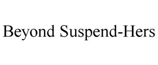 BEYOND SUSPEND-HERS