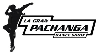 LA GRAN PACHANGA DANCE SHOW