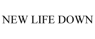 NEW LIFE DOWN
